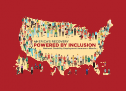 America’s Recovery: Powered by Inclusion. National Disability Employment Awareness Month. On a red background, a tan outline of the United States, with a diverse collection of people lining the edges of the outline.  