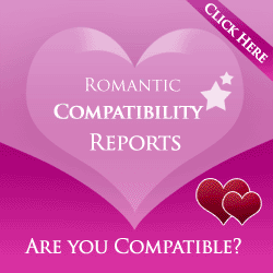 Click here. Romantic Compatibility Reports: are you compatible?