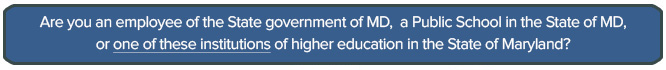 Are you a State Government Employee or work in the public school system or one of the higher educational institutions linked to from here. If so follow yes, if no follow no.