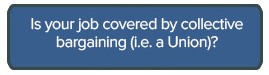 Is your job covered by collective bargaining for example a Union?