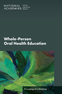 Whole-Person Oral Health Education: Proceedings of a Workshop