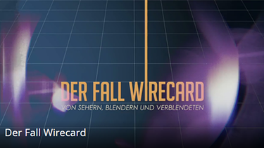 Der Fall Wirecard | Bild: BR