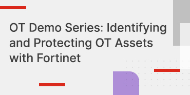 OT Demo Series: Identifying and Protecting OT Assets with Fortinet