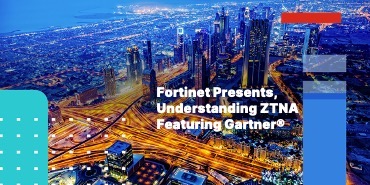 Fortinet Presents, Understanding ZTNA Featuring Gartner®