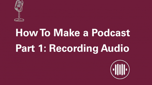 How to make a podcast, part 1: recording audio
