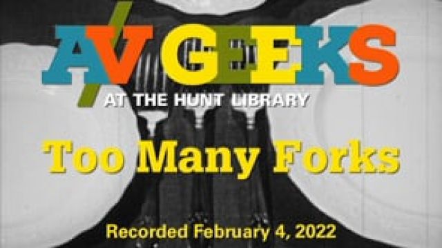 A/V Geeks at the Hunt Library: Too Many Forks