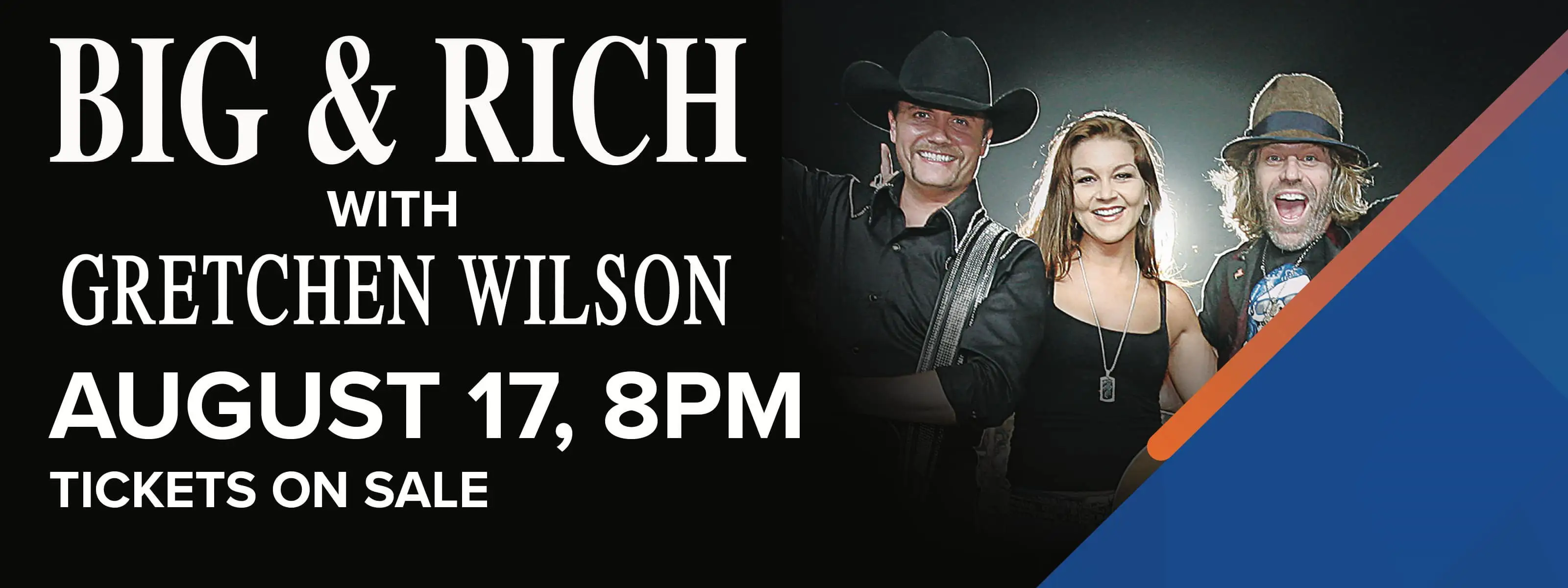 Big & Rich with Gretchen Wilson - August 17, 8pm Tickets On Sale Now