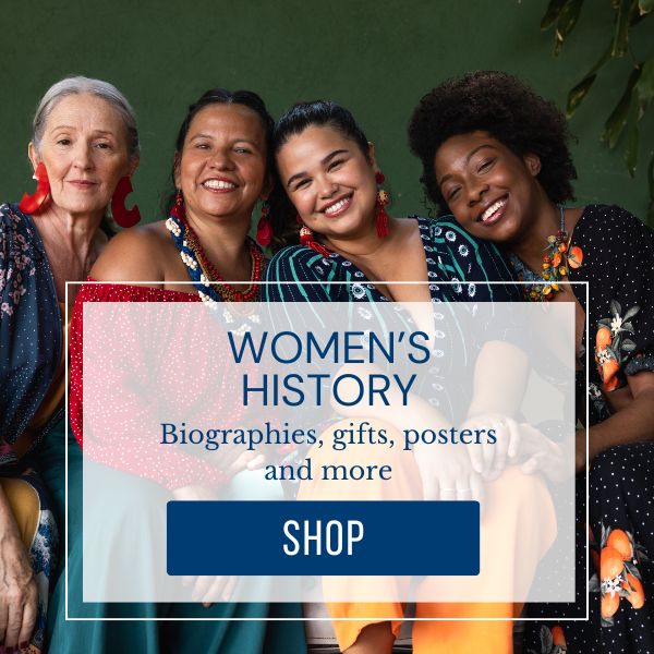 Women's History Biographies, gifts, posters, and more! Shop Today!