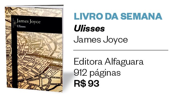 LIVRO DA SEMANA Ulisses, James Joyce |  Editora Alfaguara,  912 páginas,  R$ 93 (Foto: Divulgação)