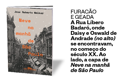 FURACÃO E GEADA  A Rua Líbero Badaró, onde Daisy e Oswald de Andrade (no alto) se encontravam, no começo do século XX. Acima, a capa de Neve na manhã de São Paulo (Foto: Aurélio Becherini/AE, reprodução (2))