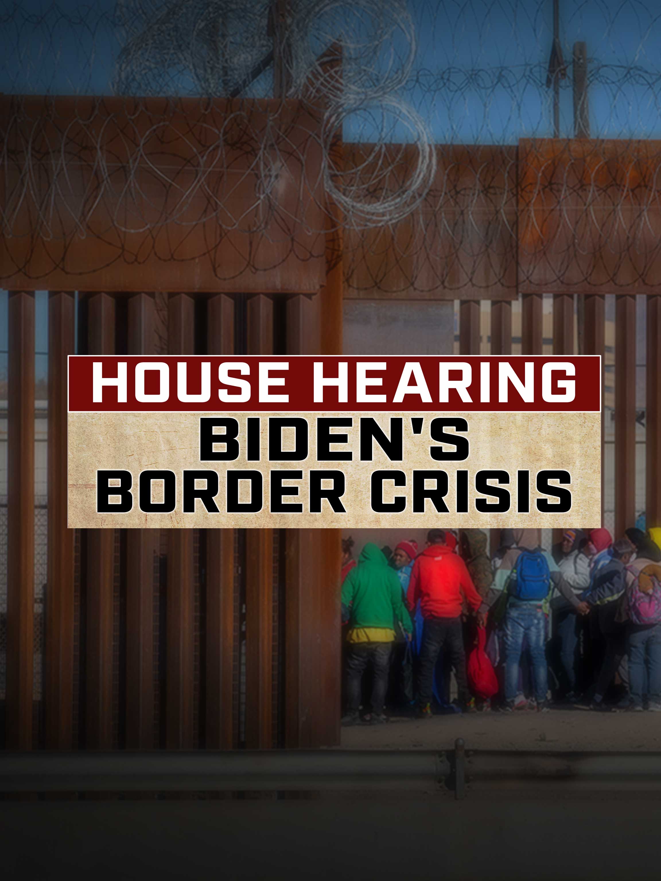 House Hearing: Biden's Border Crisis dcg-mark-poster