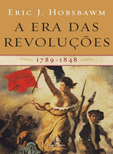 "A Era das Revoluções". No primeiro volume da trilogia, Hobsbawm trata dos avanços históricos no período entre 1789 e 1848, abordando o surgimento de termos como industrial, classe média, nacionalismo