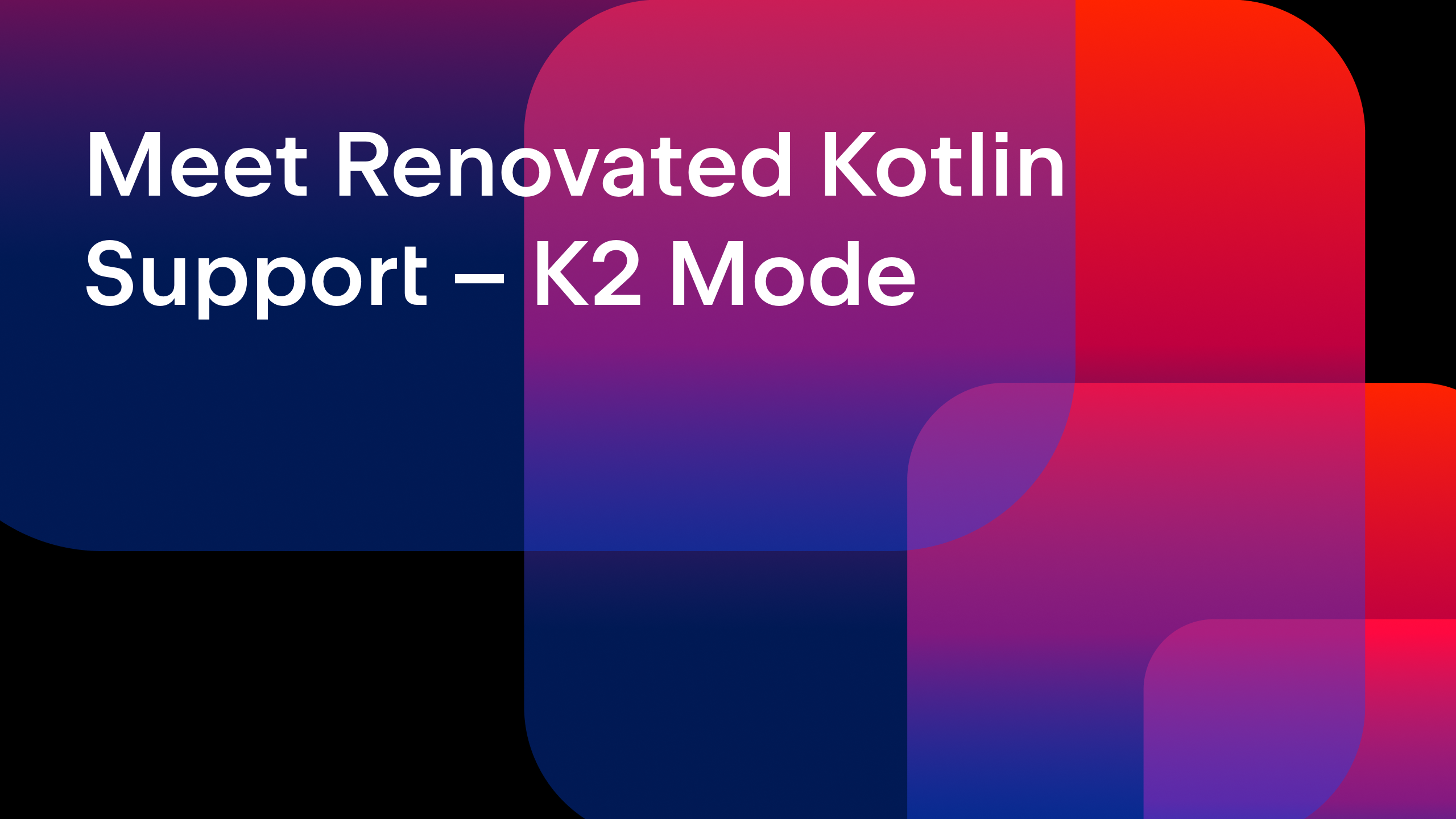 Meet Renovated Kotlin Support – K2 Mode: What You Need to Know