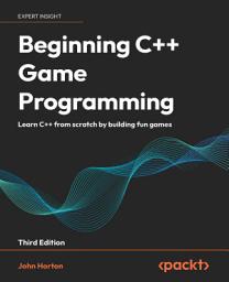Icon image Beginning C++ Game Programming: Learn C++ from scratch by building fun games, Edition 3