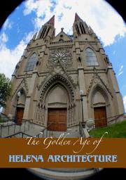 Icon image The Golden Age of Helena Montana Architecture