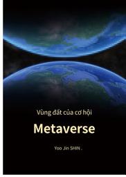 Icon image Vùng đất cơ hội Metaverse: Một câu chuyện Metaverse sống động được kể bởi người xây dựng Metaverse đầu tiên trên thế giới !