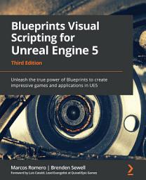 Icon image Blueprints Visual Scripting for Unreal Engine 5: Unleash the true power of Blueprints to create impressive games and applications in UE5, Edition 3
