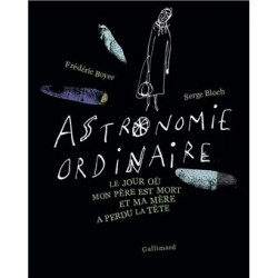 Astronomie ordinaire. Le jour où mon père est mort et ma mère a perdu la tête