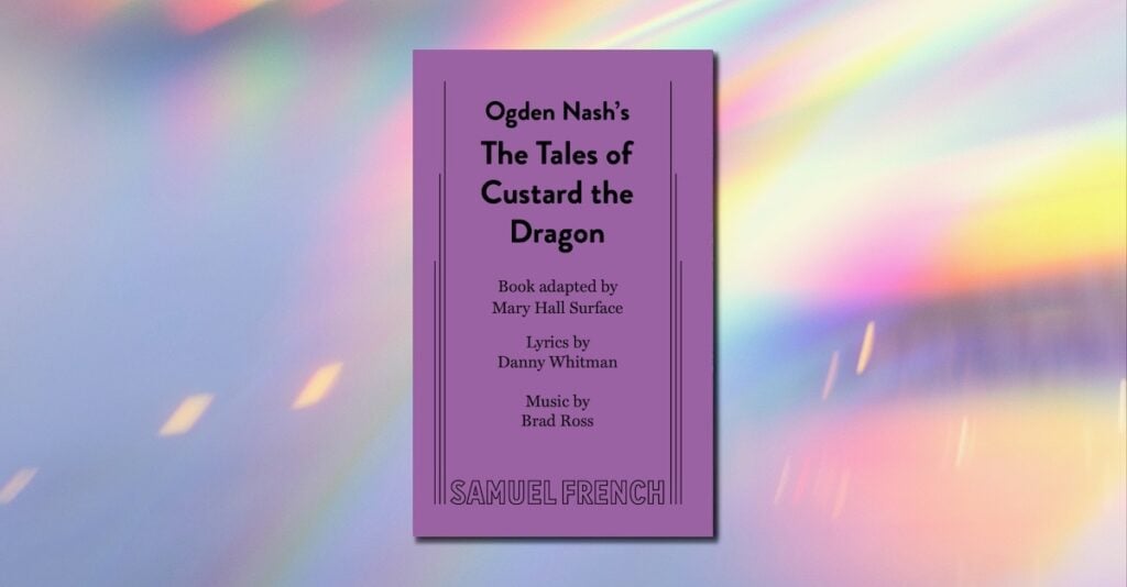 Featured image for “The Tales of Custard the Dragon: Brad Ross and Mary Hall Surface Discuss Their Ogden Nash-Based Musical”