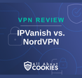 A blue background with images of locks and shields with the text &quot;IPVanish vs. NordVPN&quot; and the All About Cookies logo. 