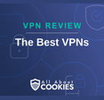 A blue background with images of locks and shields with the text &quot;The Best VPNs&quot; and the All About Cookies logo. 