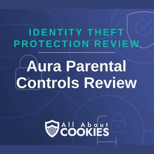 A blue background with images of locks and shields with the text &quot;Parental Control App Review Aura Parental Controls Review&quot; and the All About Cookies logo.