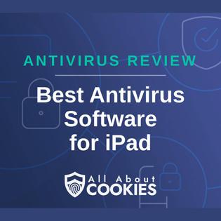 A blue background with images of locks and shields with the text &quot;Antivirus Review Best Antivirus Software  for iPad&quot; and the All About Cookies logo. 