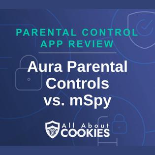 A blue background with images of locks and shields and the text &quot;Aura Parental Controls vs. mSpy&quot;