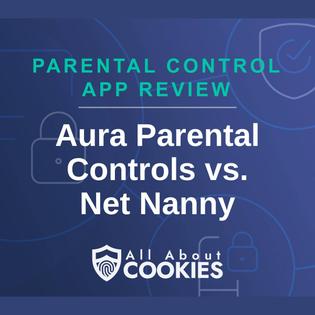 A blue background with images of locks and shields and the text &quot;Aura Parental Controls vs. Net Nanny&quot;