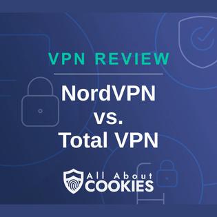 A blue background with images of locks and shields and the text &quot;NordVPN vs. Total VPN&quot;