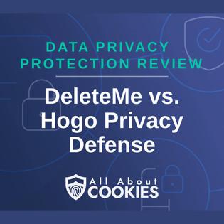 A blue background with images of locks and shields and the text &quot;DeleteMe vs. Hogo Privacy Defense&quot;