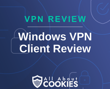 A blue background with images of locks and shields with the text &quot;Windows VPN Client Review&quot; and the All About Cookies logo. 