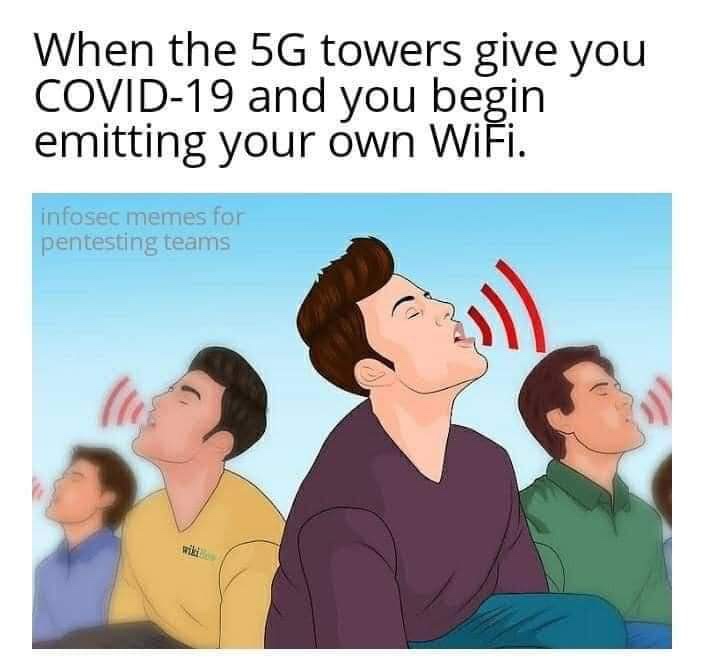 funny wikihow memes - When the 5G towers give you Covid19 and you begin emitting your own Wifi. infosec memes for pentesting teams