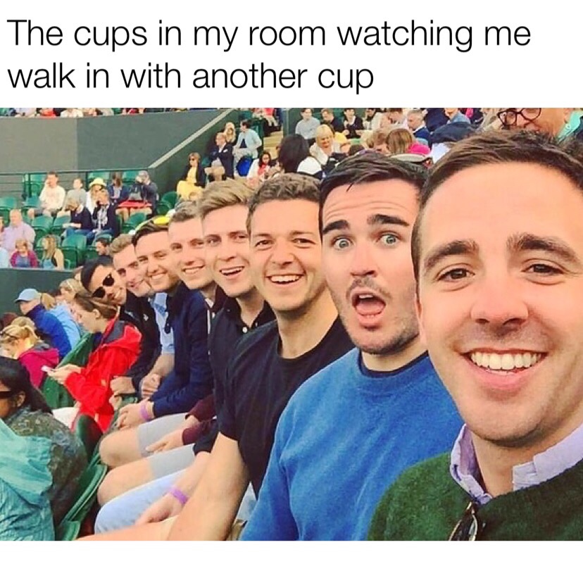 best selfie ever - The cups in my room watching me walk in with another cup