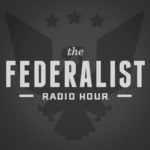 Federalist Radio Hour