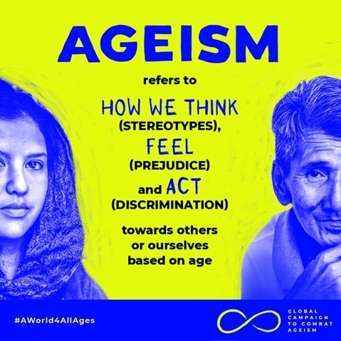 Ageism - how we think, feel, and act towards others or ourselves based on age