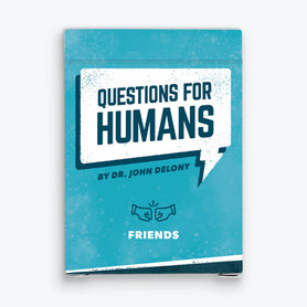 Questions for Humans by Dr. John Delony: Friends Edition