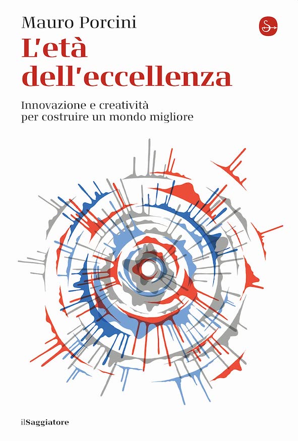 Letà delleccellenza. Innovazione e creatività per costruire un mondo migliore by Mauro Porcini is published by Il...