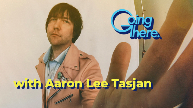 Aaron Lee Tasjan on Holding Dialogues with His Anxiety: Going There Podcast