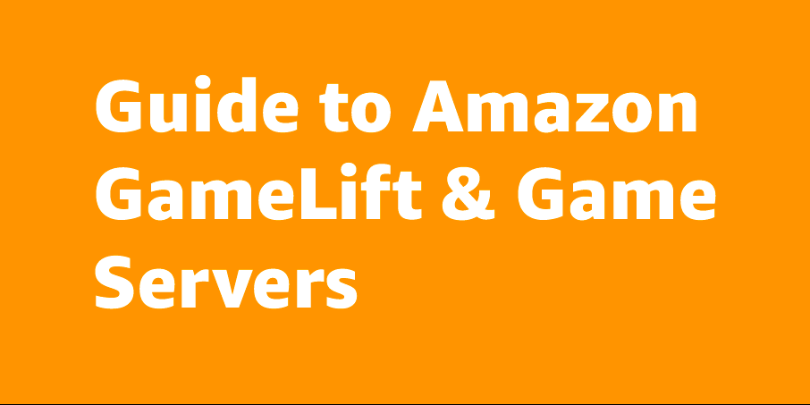 Guide d&rsquo;Amazon GameLift &amp; Game Servers