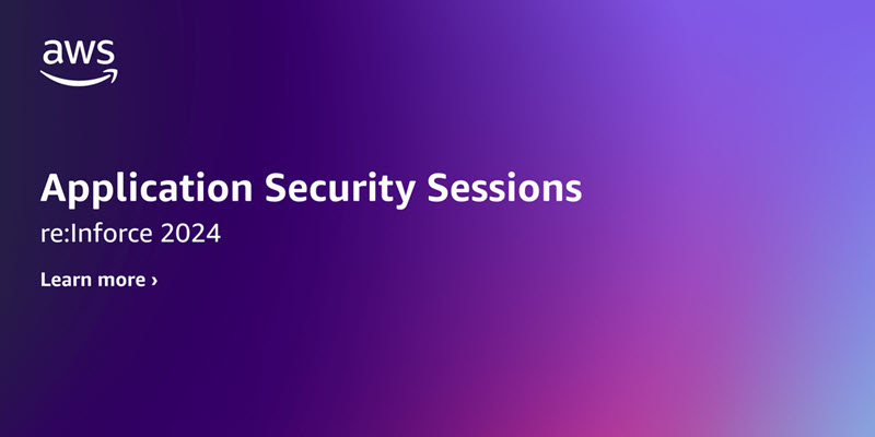 AWS re:Inforce 2024 Application Security sessions