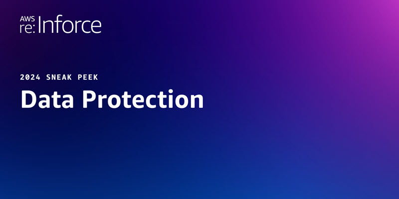 AWS re:Inforce 2024 Data Protection sessions