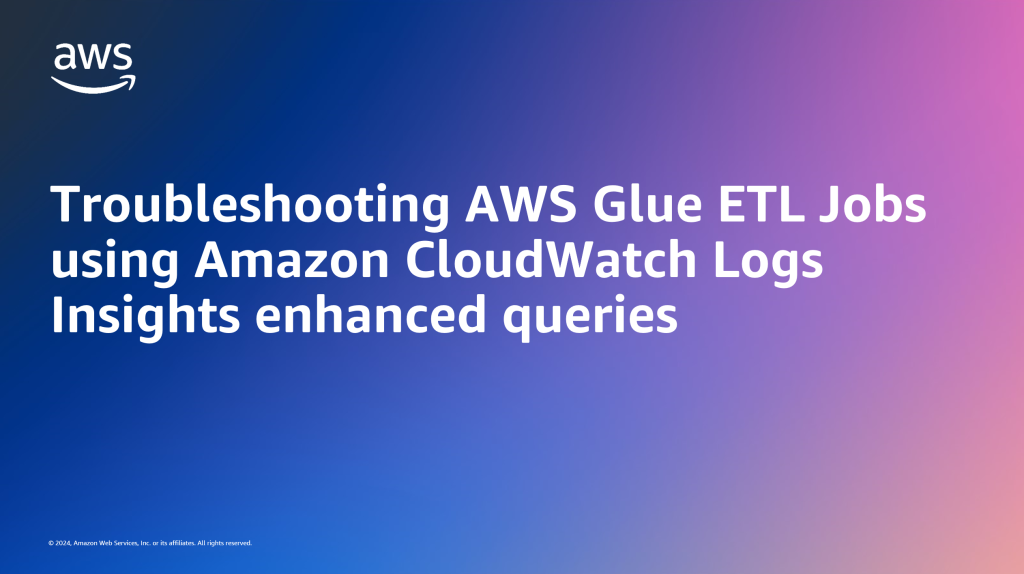 Troubleshooting AWS Glue ETL Jobs using Amazon CloudWatch Logs Insights enhanced queries