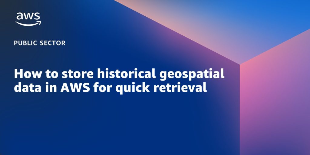 How to store historical geospatial data in AWS for quick retrieval