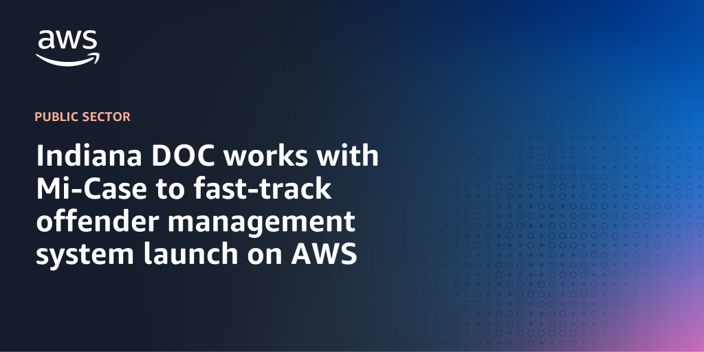 AWS branded background design with text overlay that says "Indiana DOC works with Mi-Case to fast-track offender management system launch on AWS"