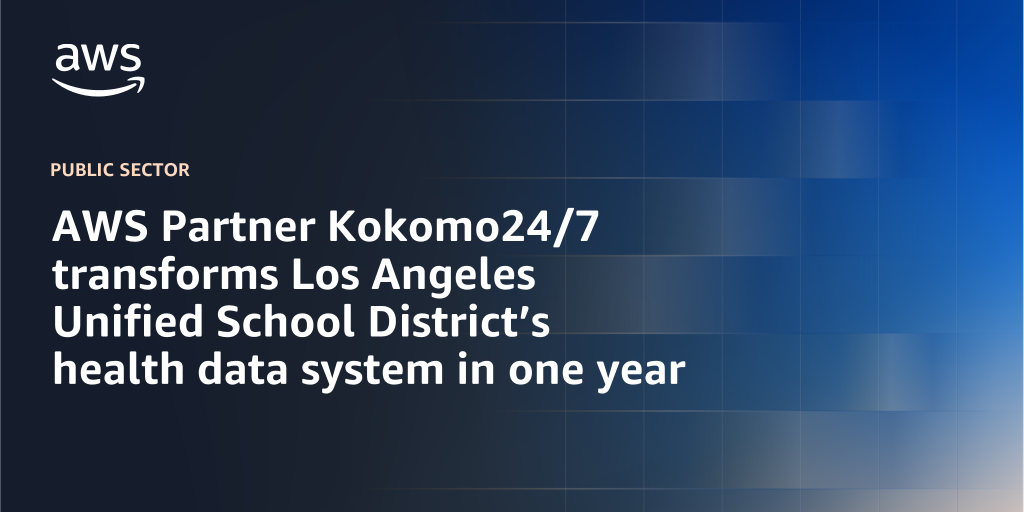 AWS branded background design with text overlay that says "AWS Partner Kokomo24/7 transforms Los Angeles Unified School District’s health data system in one year"