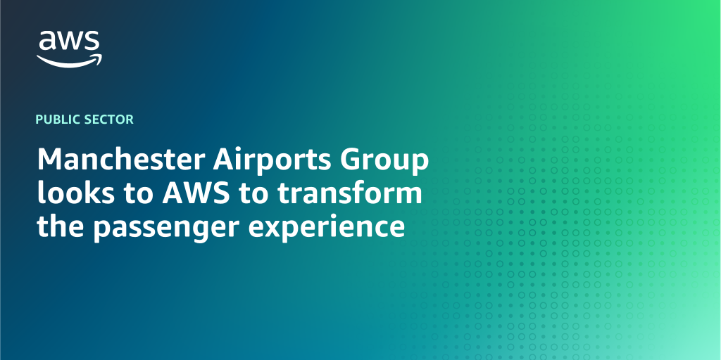 AWS branded background design with text overlay that says "Manchester Airports Group looks to the AWS Cloud to transform the passenger experience"
