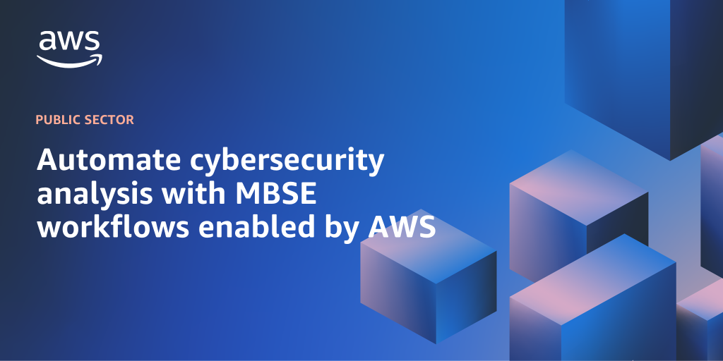 AWS branded background design with text overlay that says "Automate cybersecurity analysis with MBSE workflows enabled by AWS"