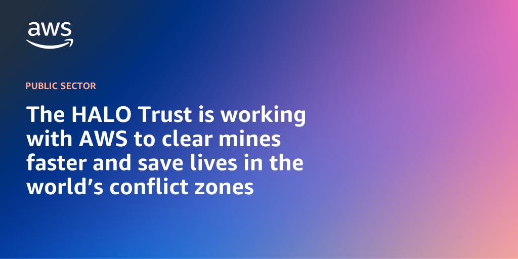 AWS branded background design with text overlay that says "The HALO Trust is working with AWS to clear mines faster and save lives in the world’s conflict zones"