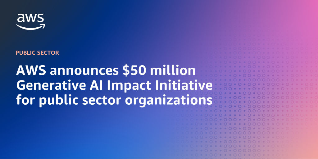AWS branded background design with text overlay that says "AWS announces $50 million Generative AI Impact Initiative for public sector organizations"